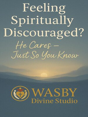 cover image of Feeling Spiritually Discouraged? He Cares